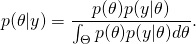 \[ p(\theta \vert y) = \frac{p(\theta) p(y \vert \theta)}{\int_{\Theta}p(\theta) p(y \vert \theta) d\theta}. \]